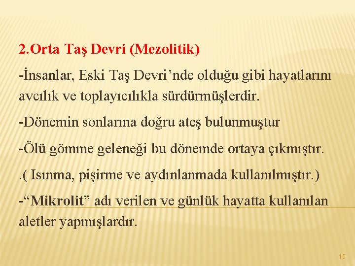 2. Orta Taş Devri (Mezolitik) -İnsanlar, Eski Taş Devri’nde olduğu gibi hayatlarını avcılık ve