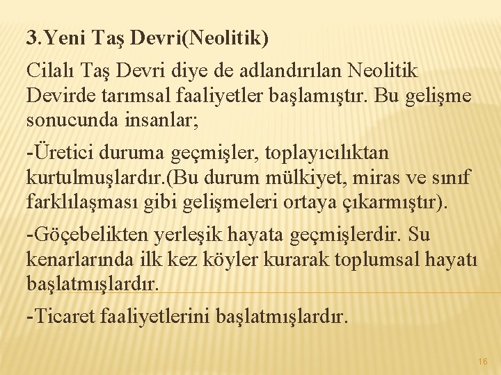 3. Yeni Taş Devri(Neolitik) Cilalı Taş Devri diye de adlandırılan Neolitik Devirde tarımsal faaliyetler