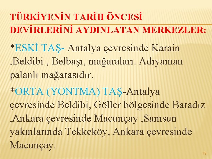 TÜRKİYENİN TARİH ÖNCESİ DEVİRLERİNİ AYDINLATAN MERKEZLER: *ESKİ TAŞ- Antalya çevresinde Karain , Beldibi ,