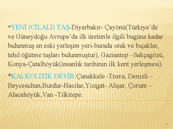 *YENİ (CİLALI) TAŞ-Diyarbakır- Çayönü(Türkiye’de ve Güneydoğu Avrupa’da ilk üretimle ilgili bugüne kadar bulunmuş en