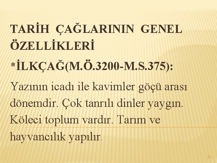 TARİH ÇAĞLARININ GENEL ÖZELLİKLERİ *İLKÇAĞ(M. Ö. 3200 -M. S. 375): Yazının icadı ile kavimler