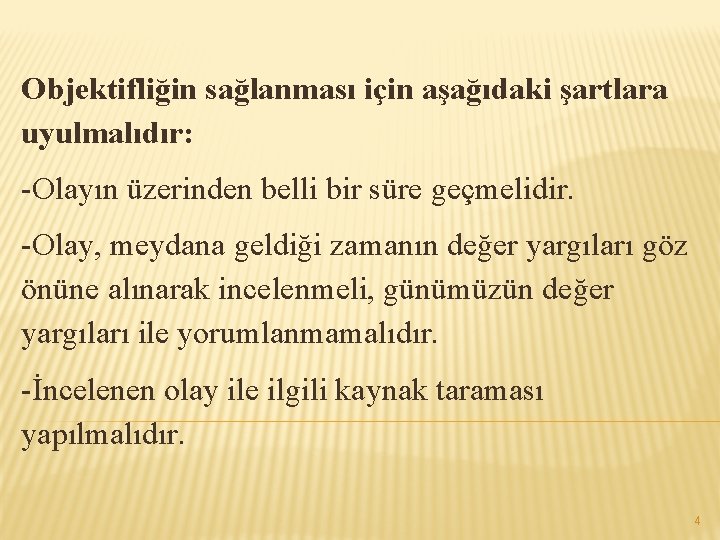 Objektifliğin sağlanması için aşağıdaki şartlara uyulmalıdır: -Olayın üzerinden belli bir süre geçmelidir. -Olay, meydana