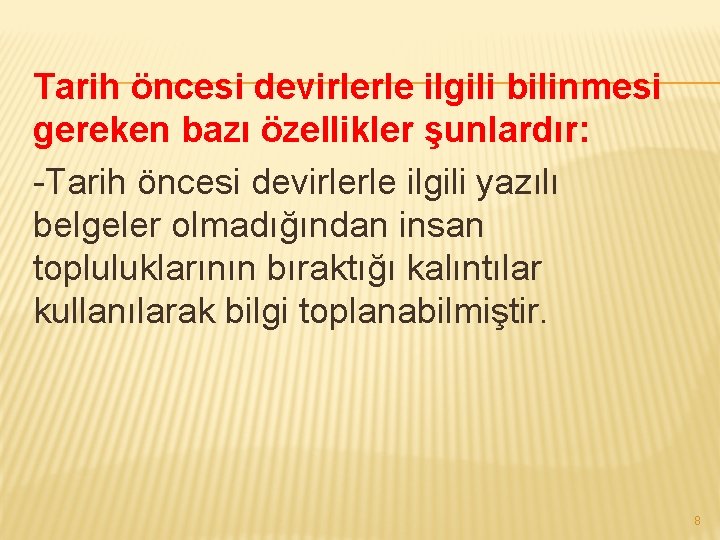 Tarih öncesi devirlerle ilgili bilinmesi gereken bazı özellikler şunlardır: -Tarih öncesi devirlerle ilgili yazılı