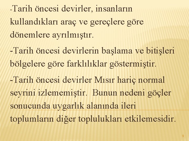 -Tarih öncesi devirler, insanların kullandıkları araç ve gereçlere göre dönemlere ayrılmıştır. -Tarih öncesi devirlerin