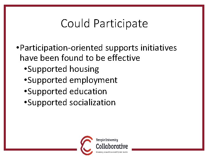 Could Participate • Participation-oriented supports initiatives have been found to be effective • Supported
