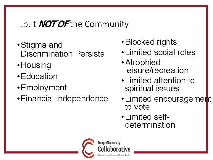 …but NOT OF the Community • Stigma and Discrimination Persists • Housing • Education