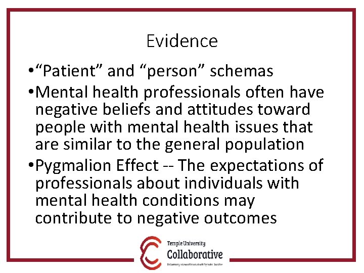 Evidence • “Patient” and “person” schemas • Mental health professionals often have negative beliefs