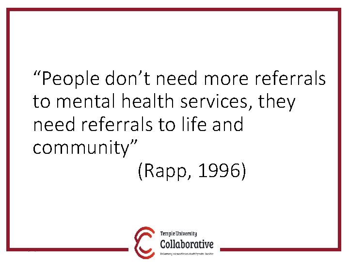 “People don’t need more referrals to mental health services, they need referrals to life