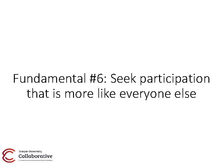 Fundamental #6: Seek participation that is more like everyone else 