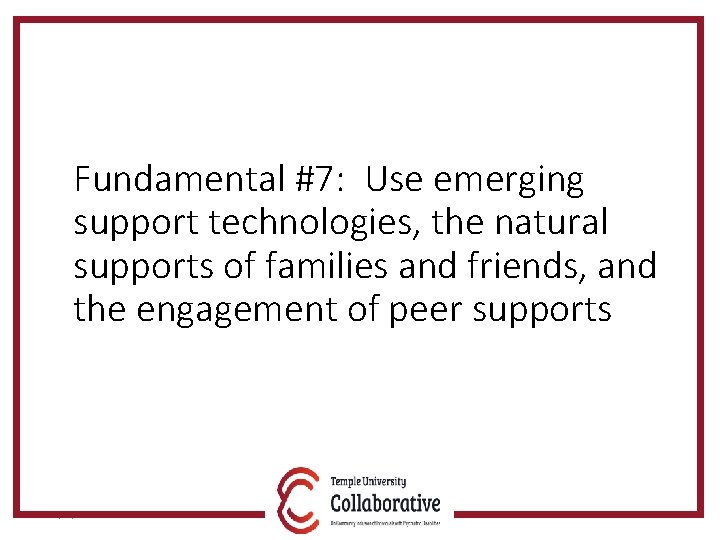 Fundamental #7: Use emerging support technologies, the natural supports of families and friends, and