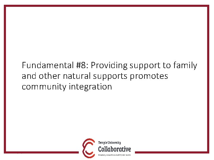 Fundamental #8: Providing support to family and other natural supports promotes community integration 5/30/2018