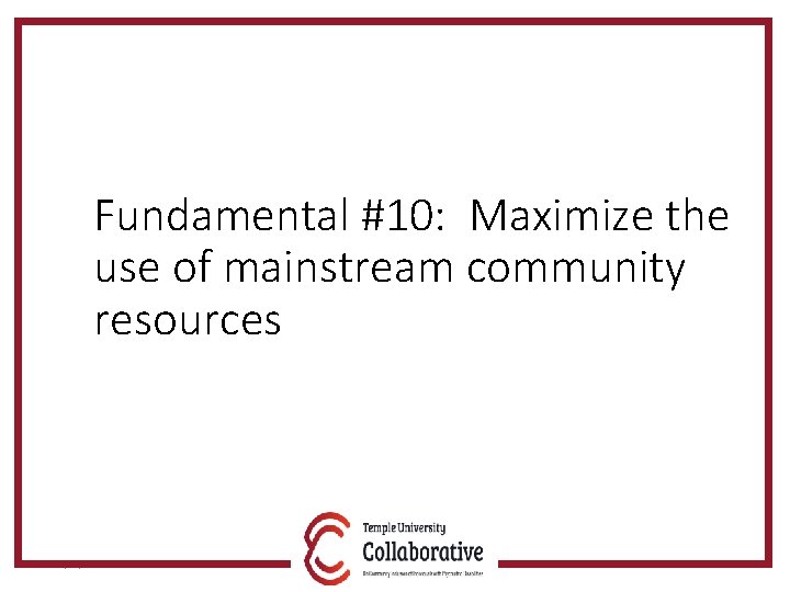 Fundamental #10: Maximize the use of mainstream community resources 5/30/2018 51 