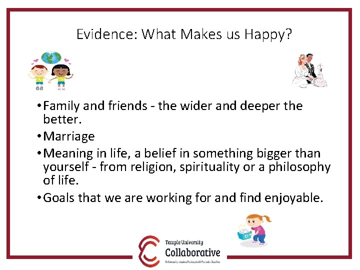 Evidence: What Makes us Happy? • Family and friends - the wider and deeper