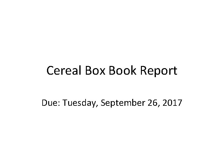 Cereal Box Book Report Due: Tuesday, September 26, 2017 