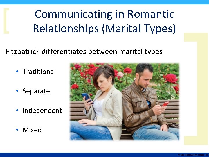 [ Communicating in Romantic Relationships (Marital Types) Fitzpatrick differentiates between marital types • Traditional