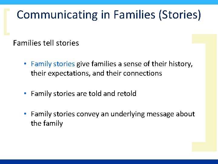 [ Communicating in Families (Stories) Families tell stories ] • Family stories give families