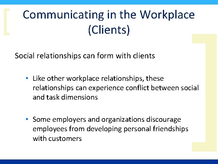 [ Communicating in the Workplace (Clients) Social relationships can form with clients ] •