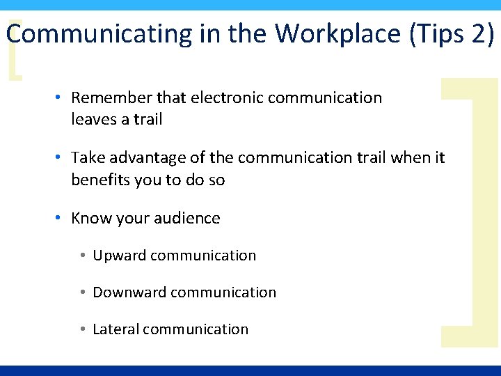 [ Communicating in the Workplace (Tips 2) • Remember that electronic communication leaves a