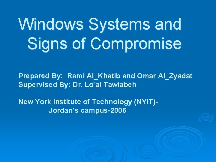 Windows Systems and Signs of Compromise Prepared By: Rami Al_Khatib and Omar Al_Zyadat Supervised