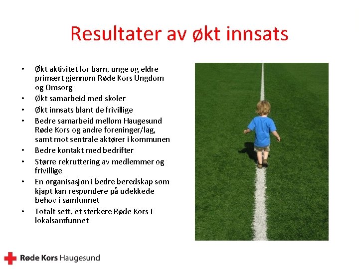 Resultater av økt innsats • • Økt aktivitet for barn, unge og eldre primært