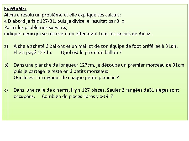 Ex 63 p 60 : Aicha a résolu un problème et elle explique ses