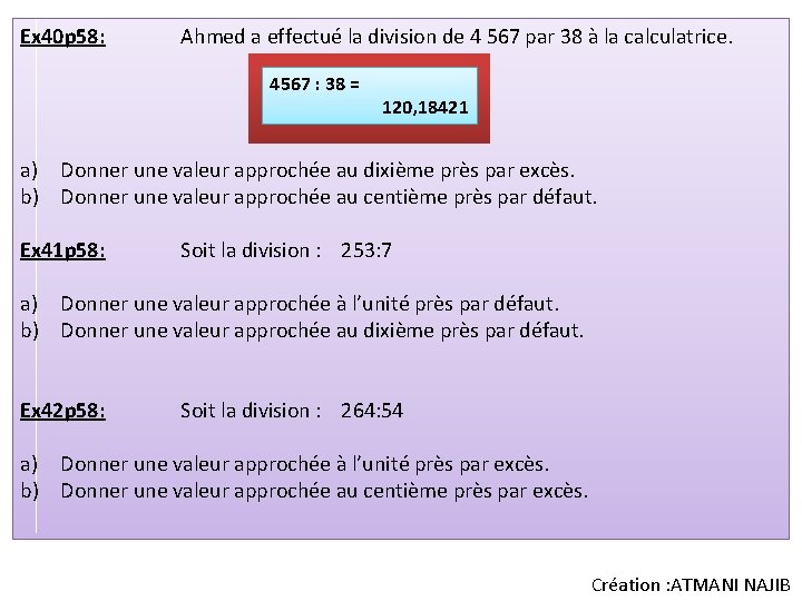 Ex 40 p 58: Ahmed a effectué la division de 4 567 par 38