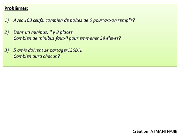 Problèmes: 1) Avec 103 œufs, combien de boîtes de 6 pourra-t-on remplir? 2) Dans