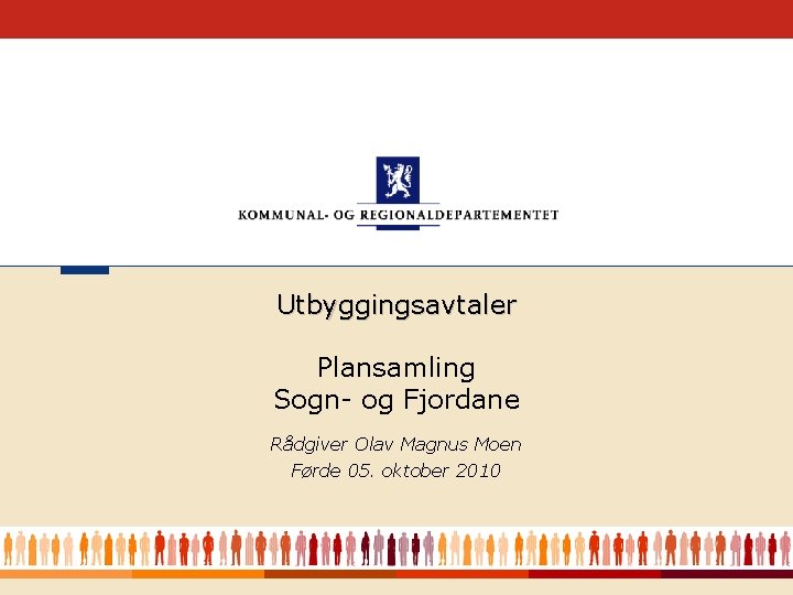 Utbyggingsavtaler Plansamling Sogn- og Fjordane Rådgiver Olav Magnus Moen Førde 05. oktober 2010 1