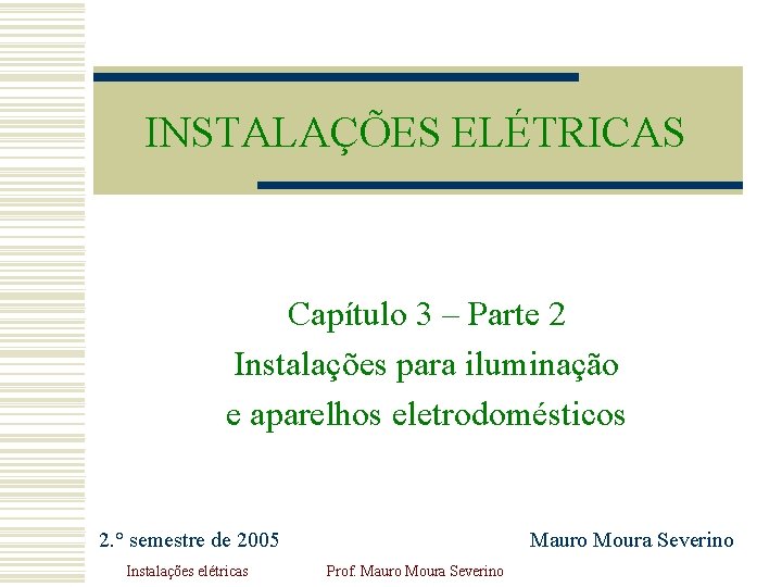 INSTALAÇÕES ELÉTRICAS Capítulo 3 – Parte 2 Instalações para iluminação e aparelhos eletrodomésticos 2.