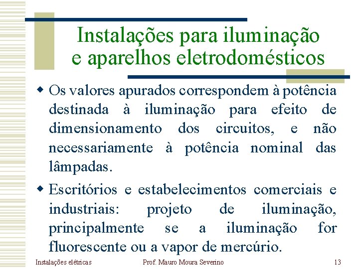 Instalações para iluminação e aparelhos eletrodomésticos w Os valores apurados correspondem à potência destinada