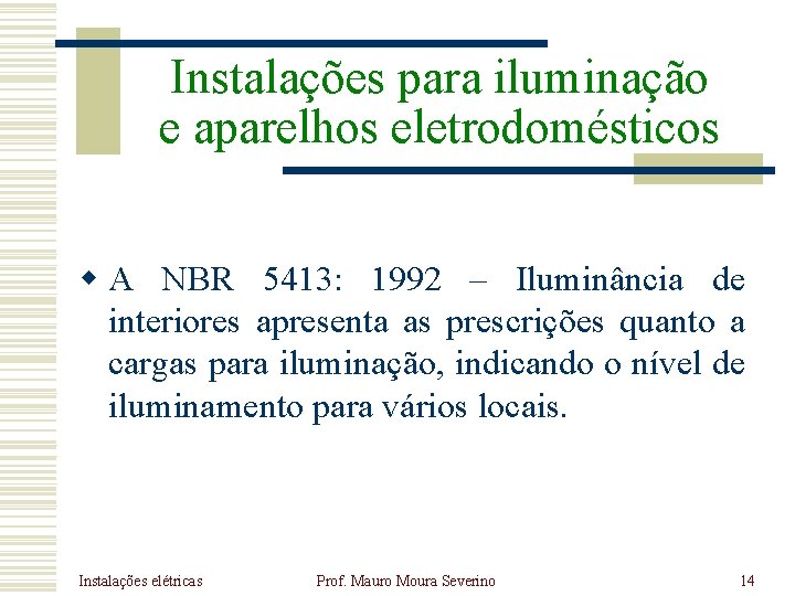 Instalações para iluminação e aparelhos eletrodomésticos w A NBR 5413: 1992 – Iluminância de