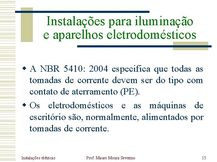 Instalações para iluminação e aparelhos eletrodomésticos w A NBR 5410: 2004 especifica que todas