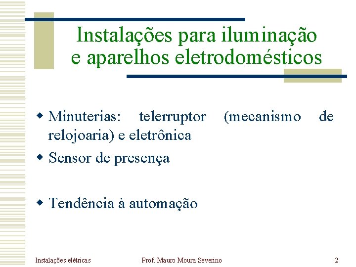 Instalações para iluminação e aparelhos eletrodomésticos w Minuterias: telerruptor relojoaria) e eletrônica w Sensor