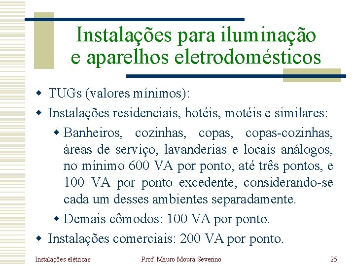 Instalações para iluminação e aparelhos eletrodomésticos w TUGs (valores mínimos): w Instalações residenciais, hotéis,