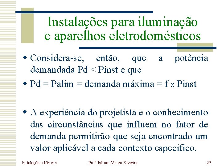 Instalações para iluminação e aparelhos eletrodomésticos w Considera-se, então, que a potência demandada Pd