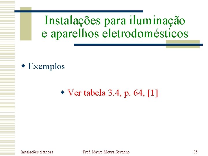 Instalações para iluminação e aparelhos eletrodomésticos w Exemplos w Ver tabela 3. 4, p.