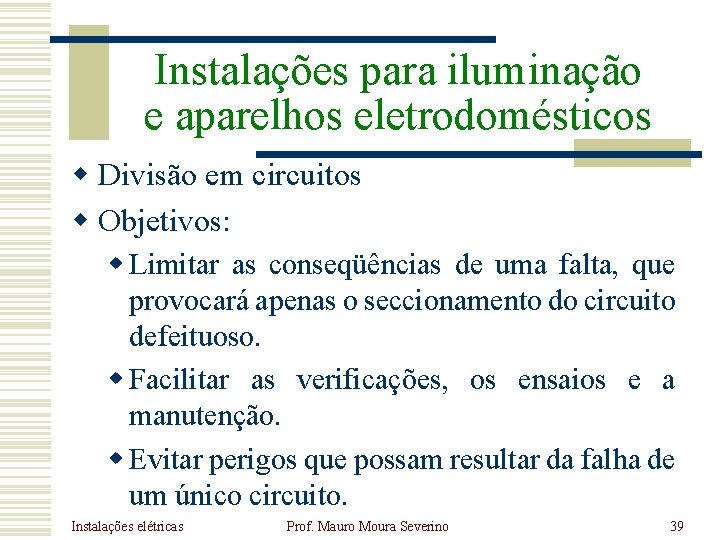 Instalações para iluminação e aparelhos eletrodomésticos w Divisão em circuitos w Objetivos: w Limitar