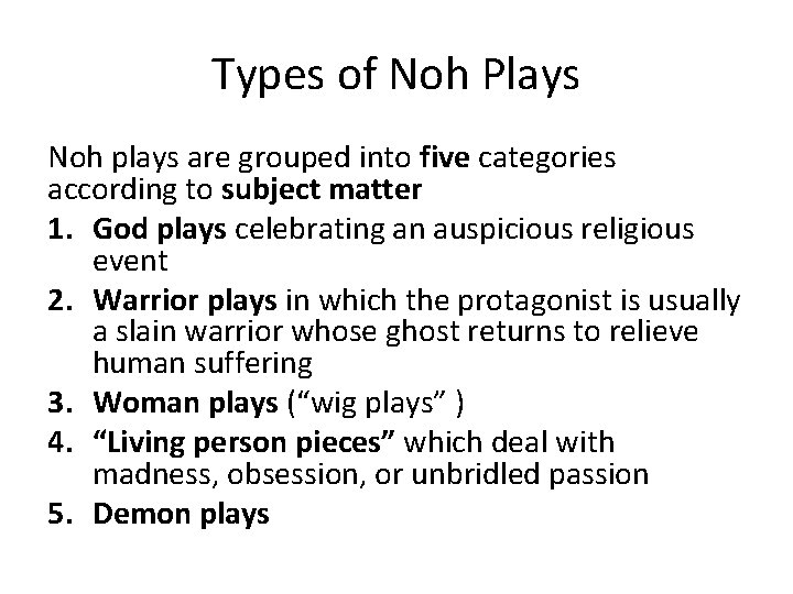 Types of Noh Plays Noh plays are grouped into five categories according to subject