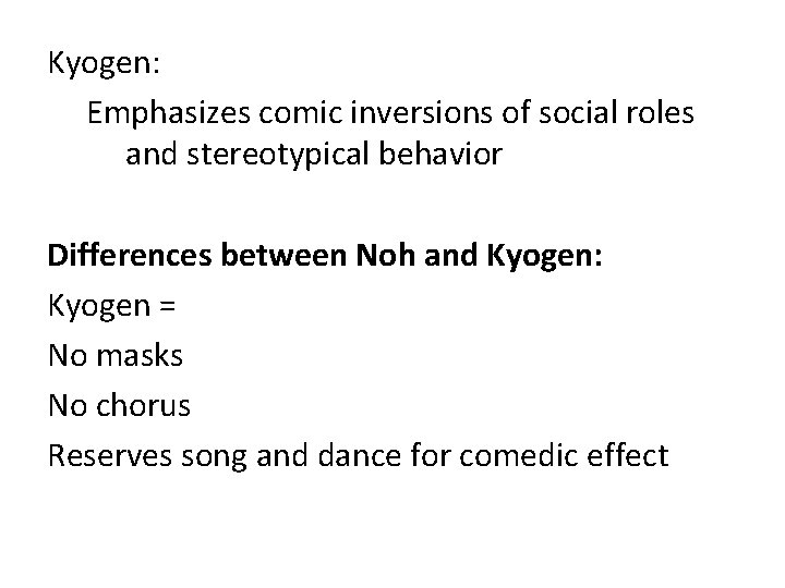 Kyogen: Emphasizes comic inversions of social roles and stereotypical behavior Differences between Noh and