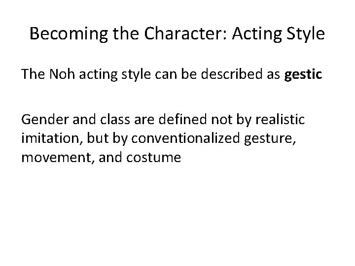 Becoming the Character: Acting Style The Noh acting style can be described as gestic