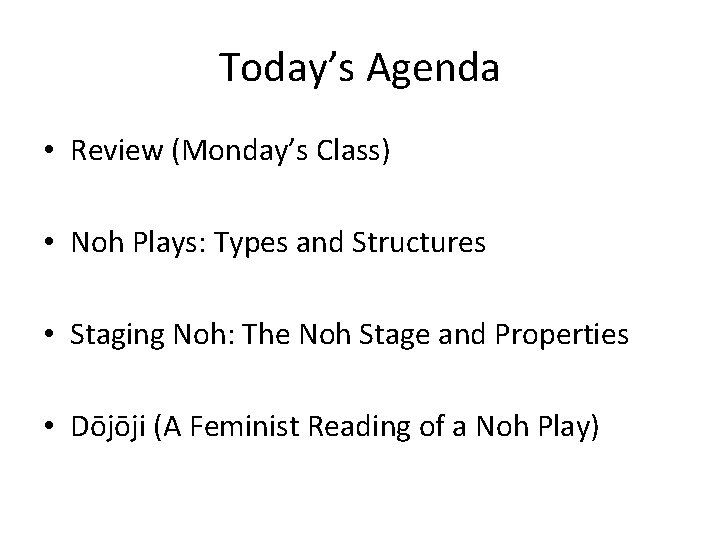 Today’s Agenda • Review (Monday’s Class) • Noh Plays: Types and Structures • Staging
