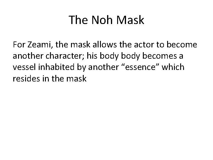 The Noh Mask For Zeami, the mask allows the actor to become another character;