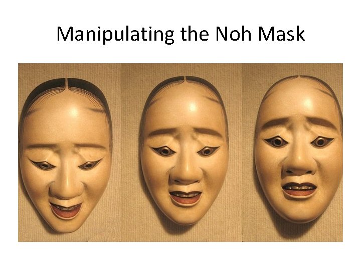 Manipulating the Noh Mask 
