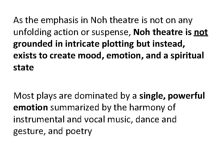 As the emphasis in Noh theatre is not on any unfolding action or suspense,