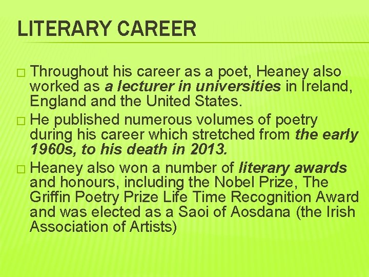 LITERARY CAREER � Throughout his career as a poet, Heaney also worked as a