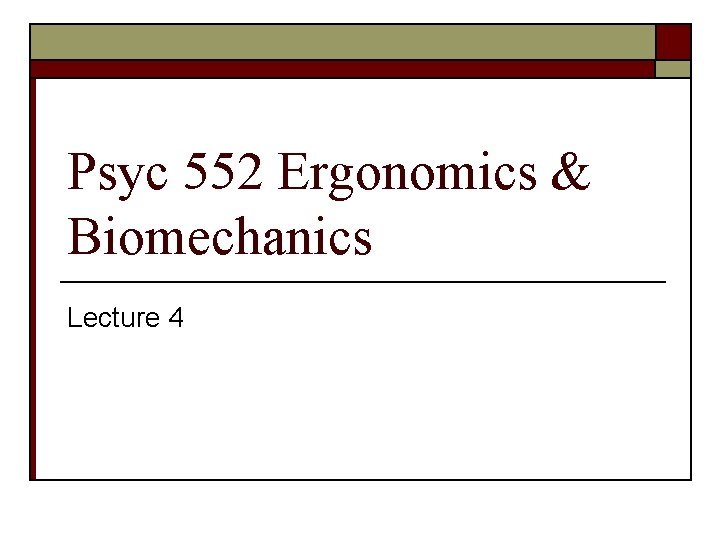 Psyc 552 Ergonomics & Biomechanics Lecture 4 