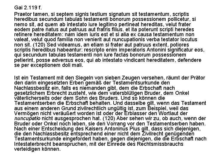 Gai 2. 119 f. Praetor tamen, si septem signis testium signatum sit testamentum, scriptis