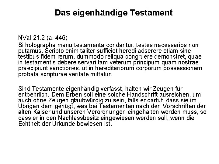 Das eigenhändige Testament NVal 21. 2 (a. 446) Si holographa manu testamenta condantur, testes