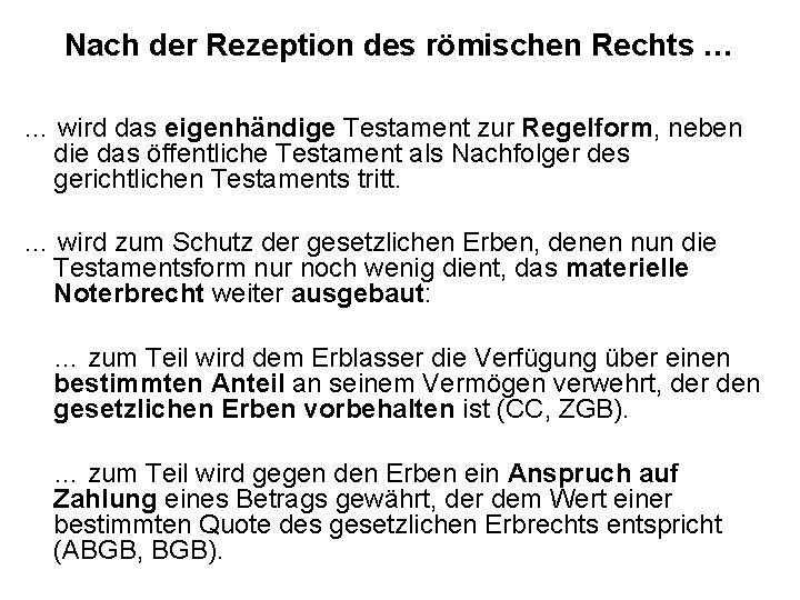 Nach der Rezeption des römischen Rechts … … wird das eigenhändige Testament zur Regelform,