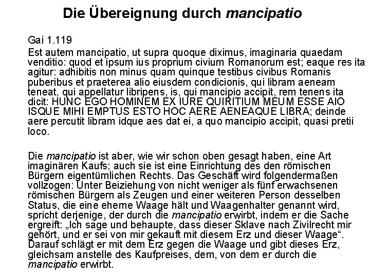 Die Übereignung durch mancipatio Gai 1. 119 Est autem mancipatio, ut supra quoque diximus,